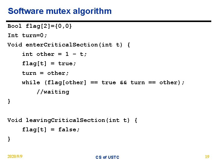 Software mutex algorithm Bool flag[2]={0, 0} Int turn=0; Void enter. Critical. Section(int t) {