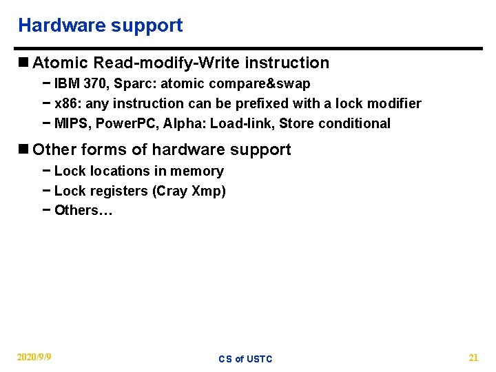 Hardware support n Atomic Read-modify-Write instruction − IBM 370, Sparc: atomic compare&swap − x