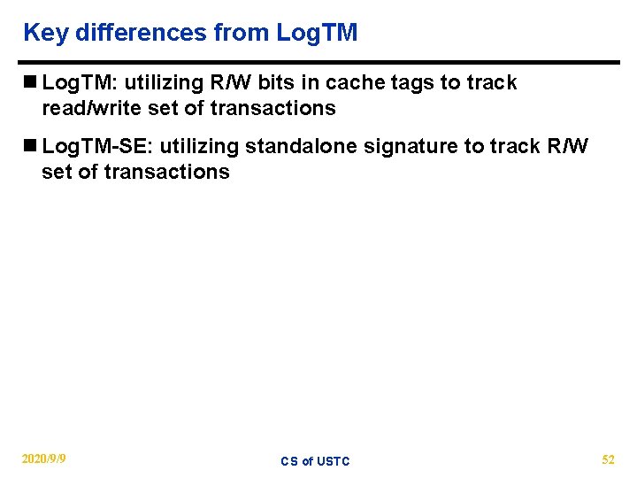 Key differences from Log. TM n Log. TM: utilizing R/W bits in cache tags