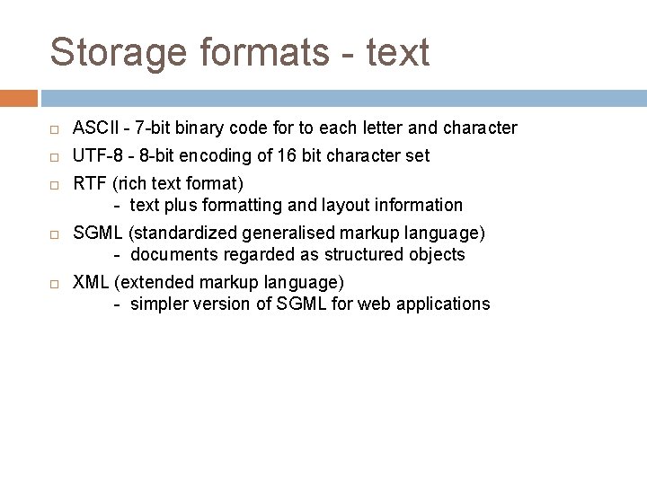 Storage formats - text ASCII - 7 -bit binary code for to each letter Storage formats - text ASCII - 7 -bit binary code for to each letter
