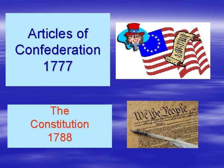 Articles of Confederation 1777 The Constitution 1788 