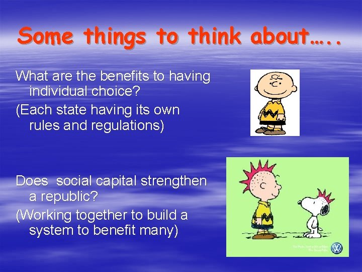 Some things to think about…. . What are the benefits to having individual choice?