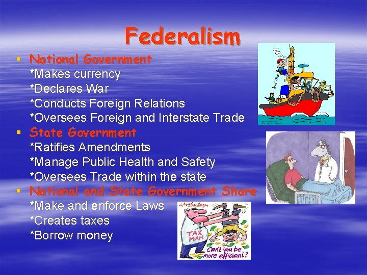 Federalism § National Government *Makes currency *Declares War *Conducts Foreign Relations *Oversees Foreign and