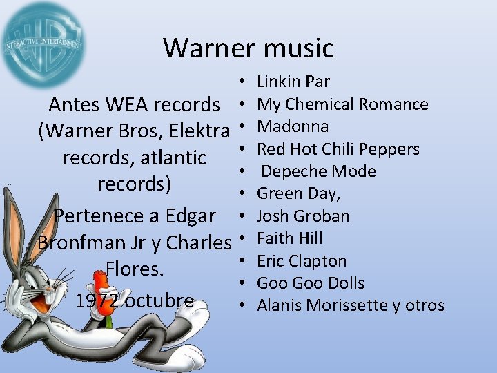 Warner music • Antes WEA records • (Warner Bros, Elektra • • records, atlantic