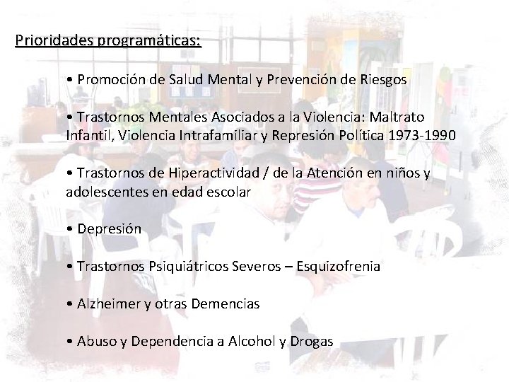 Prioridades programáticas: • Promoción de Salud Mental y Prevención de Riesgos • Trastornos Mentales Prioridades programáticas: • Promoción de Salud Mental y Prevención de Riesgos • Trastornos Mentales