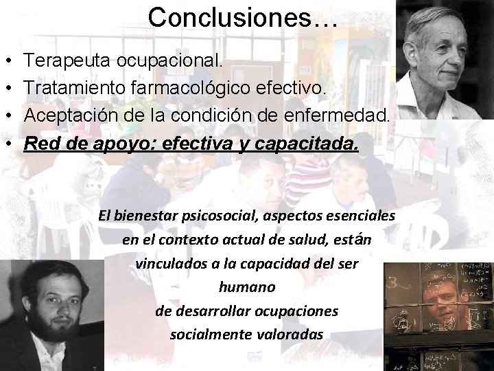 Conclusiones… • • Terapeuta ocupacional. Tratamiento farmacológico efectivo. Aceptación de la condición de enfermedad.