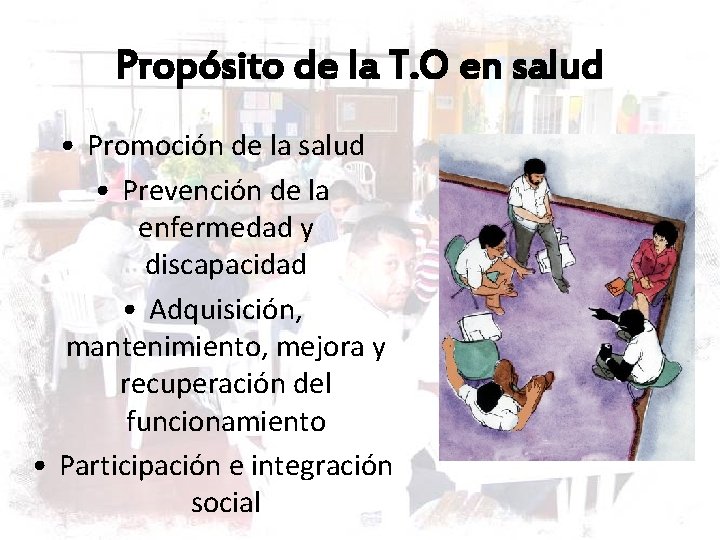 Propósito de la T. O en salud • Promoción de la salud • Prevención Propósito de la T. O en salud • Promoción de la salud • Prevención