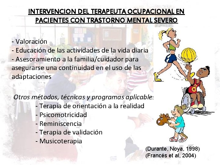 INTERVENCION DEL TERAPEUTA OCUPACIONAL EN PACIENTES CON TRASTORNO MENTAL SEVERO - Valoración - Educación INTERVENCION DEL TERAPEUTA OCUPACIONAL EN PACIENTES CON TRASTORNO MENTAL SEVERO - Valoración - Educación