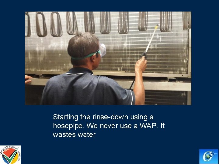 Starting the rinse-down using a hosepipe. We never use a WAP. It wastes water