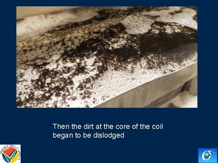 Then the dirt at the core of the coil began to be dislodged 