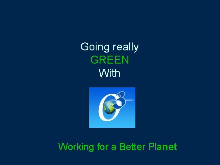 Going really GREEN With Working for a Better Planet 