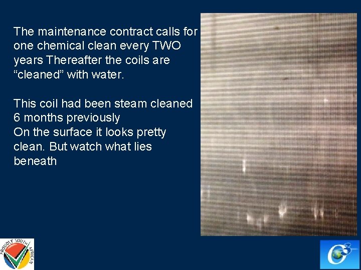 The maintenance contract calls for one chemical clean every TWO years Thereafter the coils