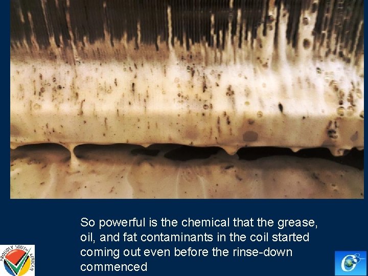 So powerful is the chemical that the grease, oil, and fat contaminants in the