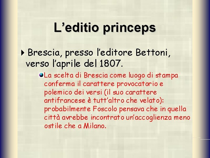 L’editio princeps 4 Brescia, presso l’editore Bettoni, verso l’aprile del 1807. La scelta di