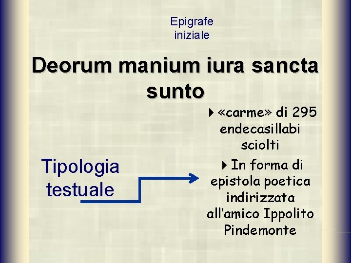 Epigrafe iniziale Deorum manium iura sancta sunto Tipologia testuale 4 «carme» di 295 endecasillabi