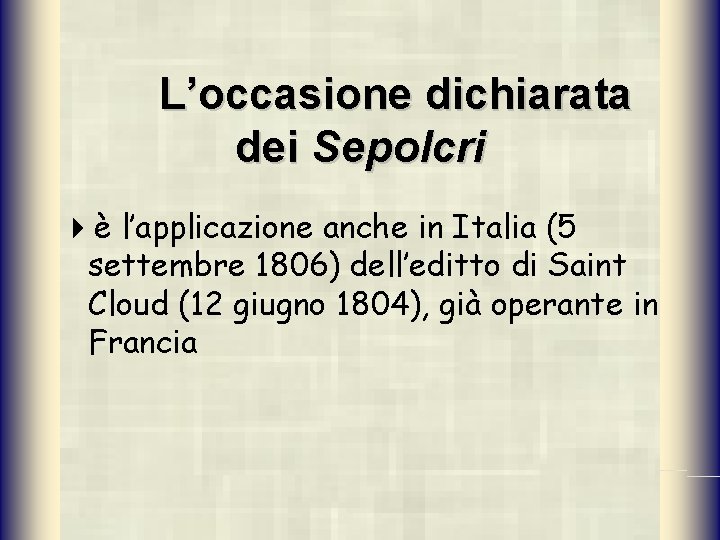 L’occasione dichiarata dei Sepolcri 4è l’applicazione anche in Italia (5 settembre 1806) dell’editto di