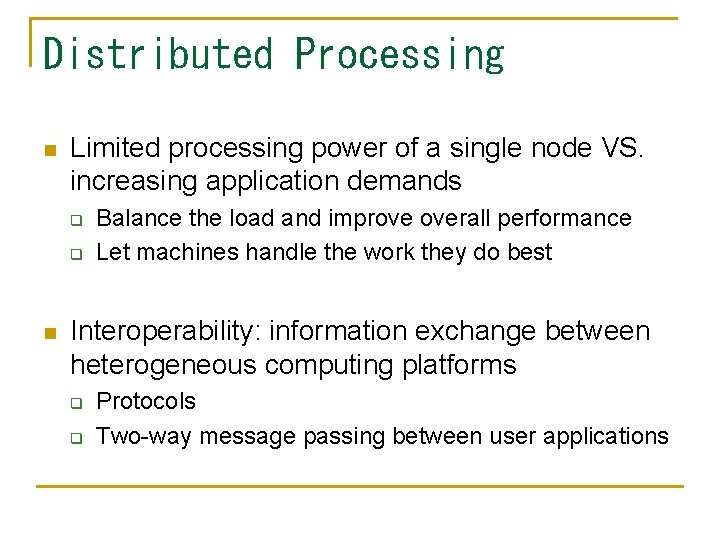 Distributed Processing n Limited processing power of a single node VS. increasing application demands