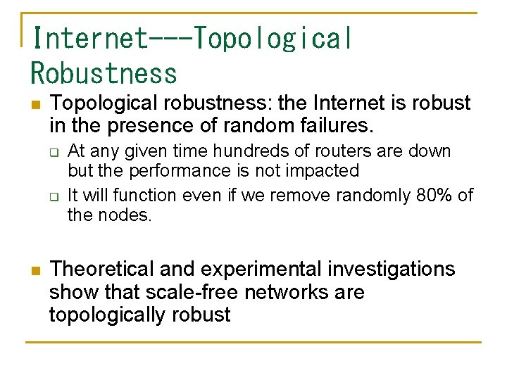 Internet---Topological Robustness n Topological robustness: the Internet is robust in the presence of random