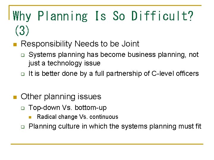 Why Planning Is So Difficult? (3) n Responsibility Needs to be Joint q q