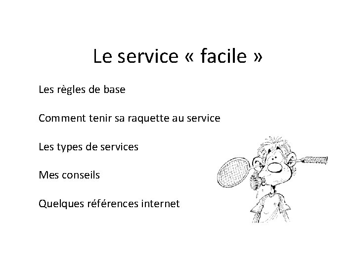 Le service « facile » Les règles de base Comment tenir sa raquette au