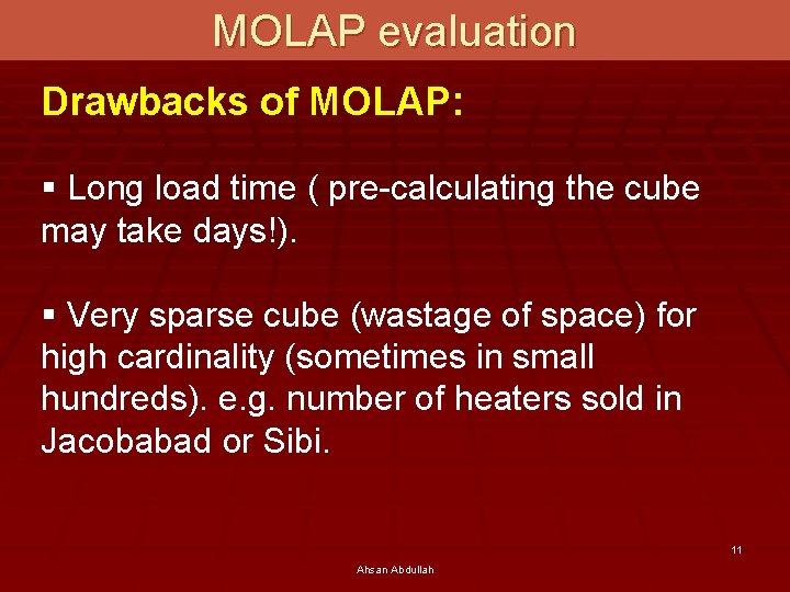 MOLAP evaluation Drawbacks of MOLAP: § Long load time ( pre-calculating the cube may