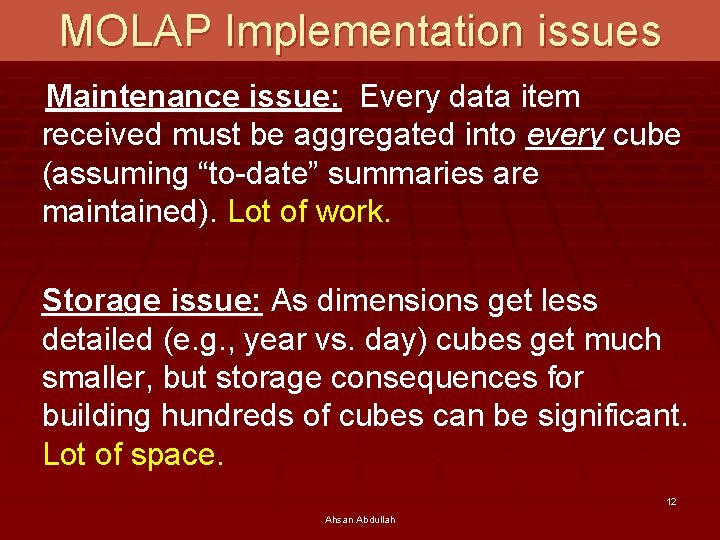 MOLAP Implementation issues Maintenance issue: Every data item received must be aggregated into every