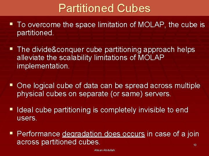 Partitioned Cubes § To overcome the space limitation of MOLAP, the cube is partitioned.