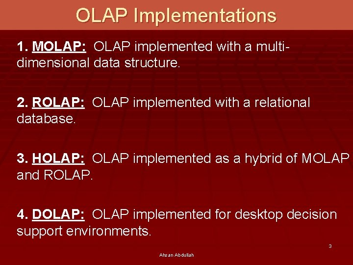 OLAP Implementations 1. MOLAP: OLAP implemented with a multidimensional data structure. 2. ROLAP: OLAP
