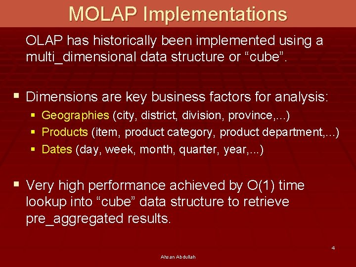 MOLAP Implementations OLAP has historically been implemented using a multi_dimensional data structure or “cube”.