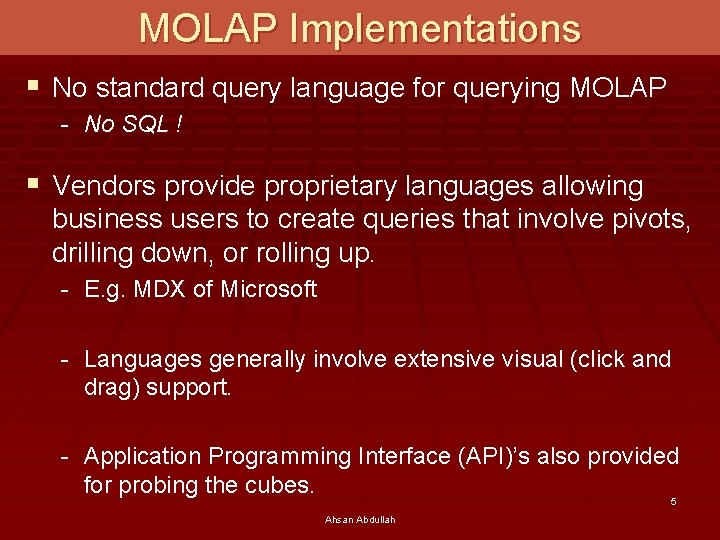MOLAP Implementations § No standard query language for querying MOLAP - No SQL !