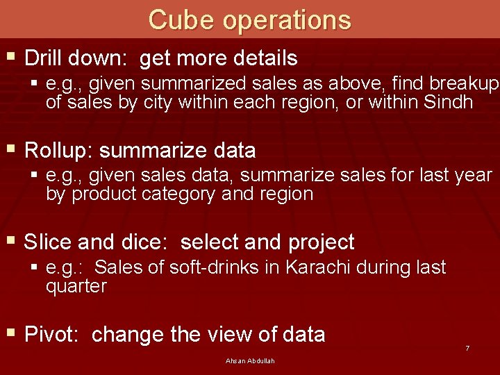 Cube operations § Drill down: get more details § e. g. , given summarized