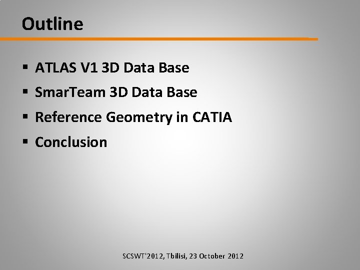 Outline § ATLAS V 1 3 D Data Base § Smar. Team 3 D