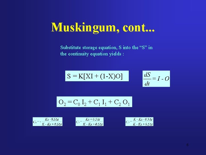 Muskingum, cont. . . Substitute storage equation, S into the “S” in the continuity