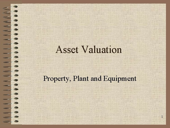 Asset Valuation Property, Plant and Equipment 1 