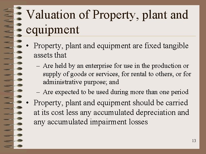 Valuation of Property, plant and equipment • Property, plant and equipment are fixed tangible