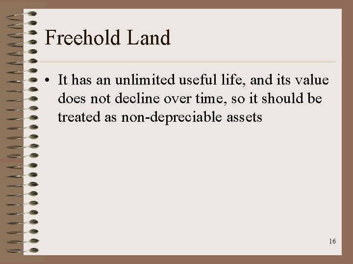 Freehold Land • It has an unlimited useful life, and its value does not