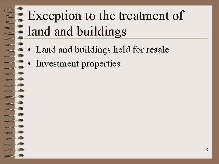 Exception to the treatment of land buildings • Land buildings held for resale •