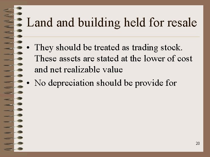 Land building held for resale • They should be treated as trading stock. These