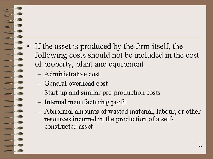  • If the asset is produced by the firm itself, the following costs