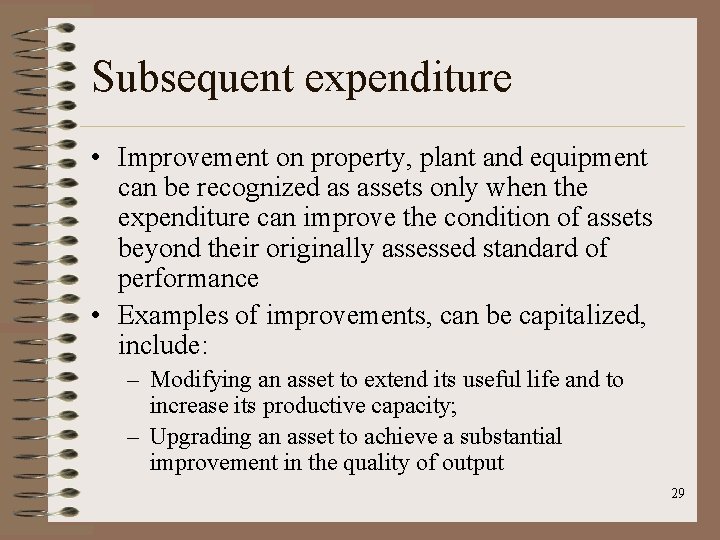 Subsequent expenditure • Improvement on property, plant and equipment can be recognized as assets