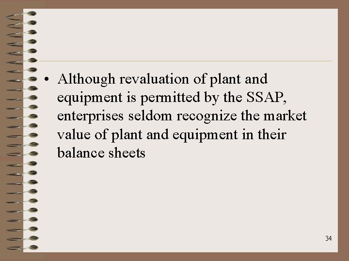  • Although revaluation of plant and equipment is permitted by the SSAP, enterprises