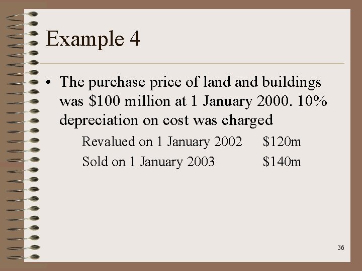 Example 4 • The purchase price of land buildings was $100 million at 1