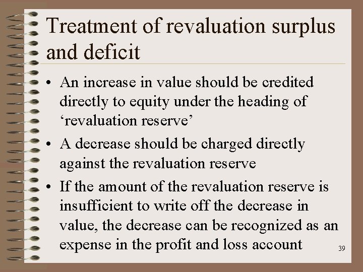 Treatment of revaluation surplus and deficit • An increase in value should be credited