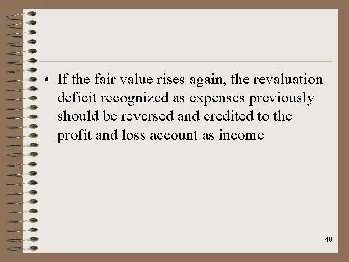  • If the fair value rises again, the revaluation deficit recognized as expenses