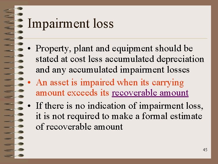 Impairment loss • Property, plant and equipment should be stated at cost less accumulated