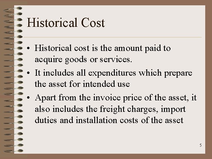 Historical Cost • Historical cost is the amount paid to acquire goods or services.