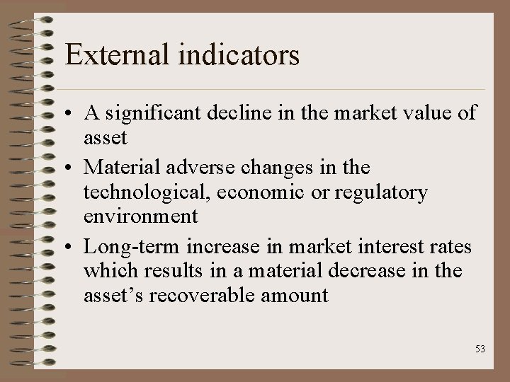 External indicators • A significant decline in the market value of asset • Material