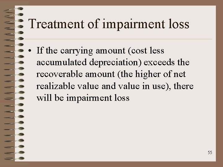 Treatment of impairment loss • If the carrying amount (cost less accumulated depreciation) exceeds