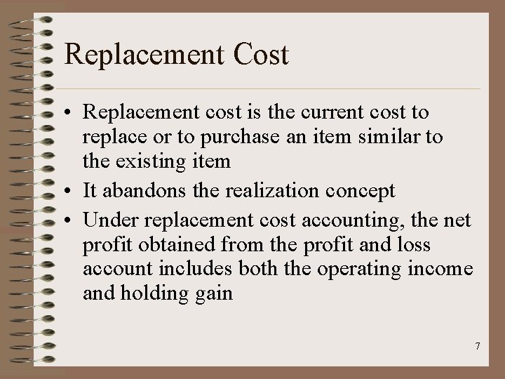 Replacement Cost • Replacement cost is the current cost to replace or to purchase