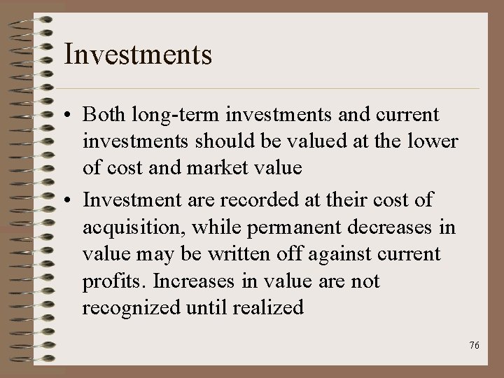 Investments • Both long-term investments and current investments should be valued at the lower